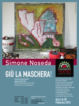 "GIU' LA MASCHERA!" - Il 6 febbraio, nel foyer di Fonderia Aperta Teatro in Via del Pontiere 40, si inaugura la personale di pittura di Simone Noseda. dal titolo "Giù la maschera!"
Artista cresciuto a Verona, dove risiede, Noseda ha alle spalle un'esperienza trentennale nell'ambito del teatro e dell'arte.
In questa esposizione presenta trenta quadri recenti,rappresentativi di un viaggio nella.
 materia e nell'emozione, nella pulsionalità e nel sogno, nell'infanzia e nella magia.
Inaugurazione il 6 febbraio alle 17.
La mostra rimane aperta durante il week end, fino al 28 febbraio.
Presenta il Maestro Luigi Scapini

SIMONE NOSEDA

Liceo classico, psicologia, danza, teatro, meditazione. Ritrova in Mirò, 
Klee, Kandinskij, i colori eterici e astrali, lui li chiama magici, le forme
di altri mondi che sa vedere.
A 26 anni va in colorificio e compra colori, pennelli e tele per la prima volta e si mette a lavoro.
Nel frattempo va anche in india e negli U.S.A., fa viaggi ancora più lontano nei mondi indicibili dell’inconscio, con la cabalista Olivia Flaim esplora le vie sephirotiche sull’Albero della Vita, lavora anche con altri pittori come Angelo Oliboni, Michele Tale e me.
Con pazienza, perseveranza e una buona dose di umiltà si fa pittore, studia ed esperimenta nelle composizioni, nei colori, nella materia pittorica.
Oggi dopo più di un quarto di secolo ecco qui un artista professionista nel mezzo della sua navigazione, che si presenta al mondo, agli amici, al mercato.
Noseda è veronese, adopera la sabbia dell’Adige magari alternata a 
superfici e colature lucide e untuose nella tattilità della sua materia pittorica, è veronese nella succosità e golosità dei colori, ma soprattutto nell’uso del bianco: la sua pittura è bassa di tono e si inserisce perfettamente nella tradizione chiarista della nostra città. Soprattutto nei lavori più recenti lo scuro è dato da sgraffiature a matita sul colore fresco, oppure da semplici graffiature col dietro del pennello dove il colore è più spesso e lo scuro è dato dalle loro ombre. 
Fino a qualche tempo fa creava anche delle masse di colore scuro su un fondo di colore bianco lucido, sulle quali creava un reticolo di graffi luminosi. Erano quadri più drammatici, ma confesso che la succosità cromatica degli ultimi lavori è più in linea con la sua peculiarità originale che sta nella rappresentazione della luce della visione. In sostanza lo scuro si riduce alla sofferenza per tutta l’alterità del mondo che si contrappone ai suoi mondi interiori liberi, luminosi emananti i suoi colori “magici”.
Gli ultimi suoi quadri quasi sempre quadrati, hanno un centro compositivo inquietante: un cuore, uno schizzo di sangue, un punto rosso (gli altri scopriteli da voi) intorno al quale si dipana un mondo di stilemi favolistici: pesci, fiori, cupole, alberi, siluette umane, fantasie infantili che proteggono l’indicibile. 
Indicibile che è lo sgomento di essere al mondo? Certamente l’indicibile è meglio non dirlo, meglio proteggerlo col gioco di oggetti trascendenti che provengono dritti dritti dalle visioni dell’infanzia, elaborate in infinite meditazioni che gli ruotano intorno come una giostra, che è la ruota della vita, ma più precisamente nel caso di Simone Noseda, la danza, il girotondo dell’arte.

Luigi Scapini